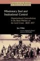  Missionary Zeal and Institutional Control: Organizational Contradictions in the Basel Mission on the Gold Coast, 1828-1917 