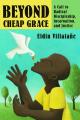  Beyond Cheap Grace: A Call to Radical Discipleship, Incarnation, and Justice 