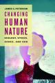  Changing Human Nature: Ecology, Ethics, Genes, and God 