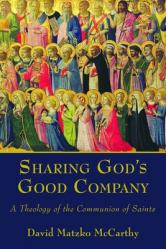  Sharing God\'s Good Company: A Theology of the Communion of Saints 