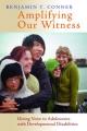  Amplifying Our Witness: Giving Voice to Adolescents with Developmental Disabilities 