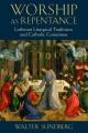  Worship as Repentance: Lutheran Liturgical Tradition and Catholic Consensus 