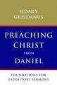  Preaching Christ from Daniel: Foundations for Expository Sermons 