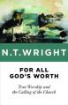  For All God's Worth: True Worship and the Calling of the Church 