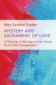  Mystery and Sacrament of Love: A Theology of Marriage and the Family for the New Evangelization 