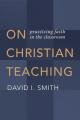  On Christian Teaching: Practicing Faith in the Classroom 