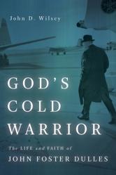  God\'s Cold Warrior: The Life and Faith of John Foster Dulles 