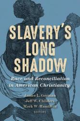  Slavery\'s Long Shadow: Race and Reconciliation in American Christianity 