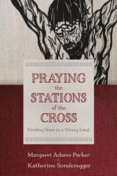  Praying the Stations of the Cross: Finding Hope in a Weary Land 