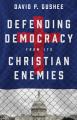  Defending Democracy from Its Christian Enemies 