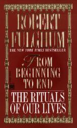  From Beginning to End: The Rituals of Our Lives 