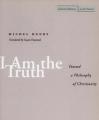  I Am the Truth: Toward a Philosophy of Christianity 