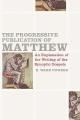  The Progressive Publication of Matthew: An Explanation of the Writing of the Synoptic Gospels 