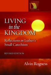  Living in the Kingdom: Reflections on Luther\'s Catechism, Revised Edition 