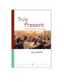  Truly Present: Practicing Prayer in the Liturgy 
