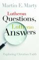 Lutheran Questions, Lutheran Answers: Exploring Christian Faith 