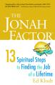  The Jonah Factor: Thirteen Spiritual Steps to Finding the Job of a Lifetime 