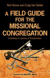  A Field Guide for the Missional Congregation: Embarking on a Journey of Transformation 