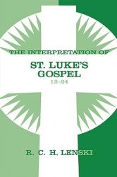  The Interpretation of St. Luke\'s Gospel 12-24 