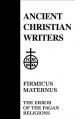  37. Firmicus Maternus: The Error of the Pagan Religions 