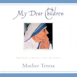  My Dear Children: Mother Teresa\'s Last Message 