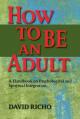  How to Be an Adult: A Handbook on Psychological and Spiritual Integration 