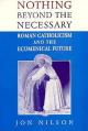  Nothing Beyond the Necessary: Roman Catholicism and the Ecumenical Future 
