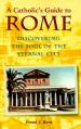  A Catholic's Guide to Rome: Discovering the Soul of the Eternal City 