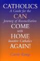  Catholics Can Come Home Again!: A Guide for the Journey of Reconciliation with Inactive Catholics 
