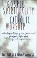  Gospel Spirituality and Catholic Worship: Integrating Your Personal Prayer Life and Liturgical Experience 