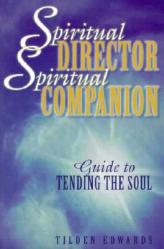  Spiritual Director, Spiritual Companion: Guide to Tending the Soul 