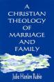  A Christian Theology of Marriage and Family 