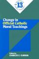  Change in Official Catholic Moral Teachings (No. 13): Readings in Moral Theology No. 13 