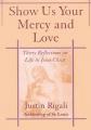  Show Us Your Mercy and Love: Thirty Reflections on Life in Jesus Christ 