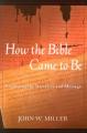  How the Bible Came to Be: Exploring the Narrative and Message 
