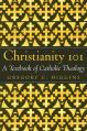  Christianity 101: A Textbook of Catholic Theology 