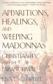  Apparitions, Healings, and Weeping Madonnas: Christianity and the Paranormal 