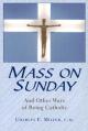  Mass on Sunday: And Other Ways of Being Catholic 