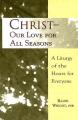  Christ- Our Love for All Seasons: A Liturgy of the Hours for Everyone 