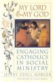  My Lord & My God: Engaging Catholics in Social Ministry 