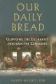  Our Daily Bread: Glimpsing the Eucharist Through the Centuries 