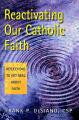  Reactivating Our Catholic Faith: Reflections to Get Real about Faith 
