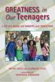  Greatness in Our Teenagers: A 10 Step Guide for Parents and Educators 