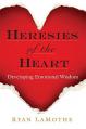  Heresies of the Heart: Developing Emotional Wisdom 