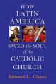  How Latin America Saved the Soul of the Catholic Church 