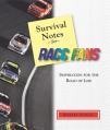  Survival Notes for Race Fans: Inspiration for the Drive Through Life 