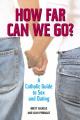  How Far Can We Go?: A Catholic Guide to Sex and Dating 