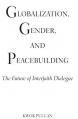  Globalization, Gender, and Peacebuilding: The Future of Interfaith Dialogue 
