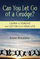  Can You Let Go of a Grudge?: Learn to Forgive and Get on with Your Life 