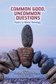  Common Good, Uncommon Questions: Topics in Moral Theology 